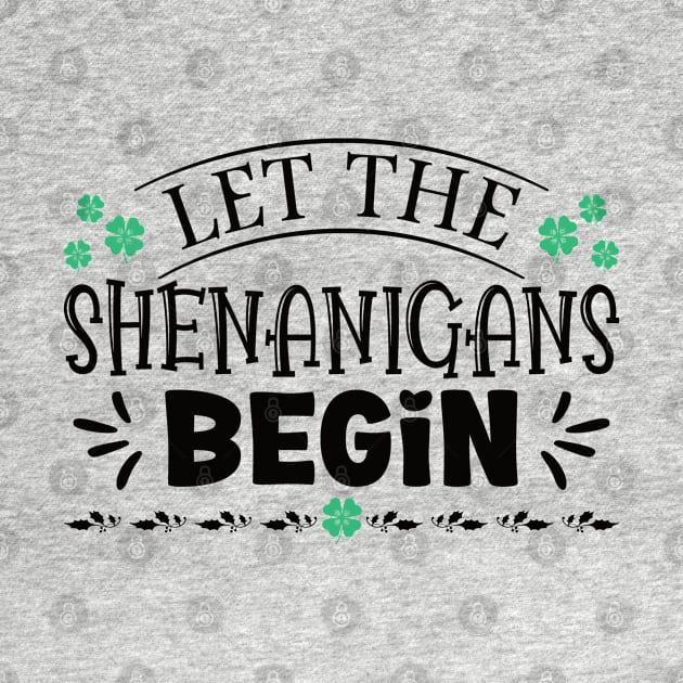 Let The Shenanigans Begin - Silly Saint Patrick's Day Saying by Vishal Sannyashi